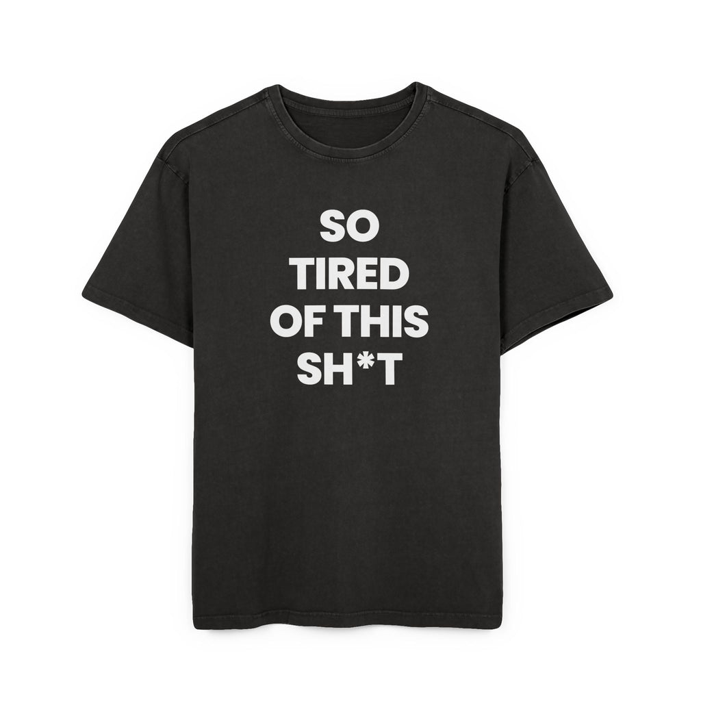 So Tired of This Sh*t Graphic Tee — Mens Acid Wash Oversized Shirt